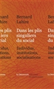 Dans les plis singuliers du social : individus, institutions, socialisations