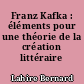 Franz Kafka : éléments pour une théorie de la création littéraire