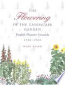 The flowering of the landscape garden : English pleasure grounds : 1720-1800
