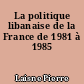 La politique libanaise de la France de 1981 à 1985