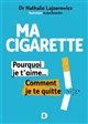Ma cigarette, pourquoi je t'aime... comment je te quitte : Dr Nathalie Lajzerowicz, illustrations de Jean Duverdier