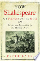 How Shakespeare put politics on the stage : power and succession in the history plays
