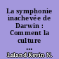 La symphonie inachevée de Darwin : Comment la culture a façonné l esprit humain