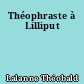 Théophraste à Lilliput