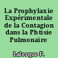 La Prophylaxie Expérimentale de la Contagion dans la Phtisie Pulmonaire