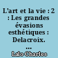L'art et la vie : 2 : Les grandes évasions esthétiques : Delacroix. Flaubert. Les Goncourt. Lamartine. Sarcey. Wagner