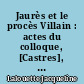 Jaurès et le procès Villain : actes du colloque, [Castres], samedi 23 novembre 2019
