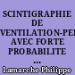 SCINTIGRAPHIE DE VENTILATION-PERFUSION AVEC FORTE PROBABILITE D'EMBOLIE PULMONAIRE : ETUDE RETROSPECTIVE DE 101 OBSERVATIONS