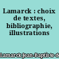 Lamarck : choix de textes, bibliographie, illustrations