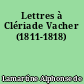 Lettres à Clériade Vacher (1811-1818)