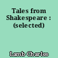 Tales from Shakespeare : (selected)