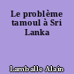 Le problème tamoul à Sri Lanka