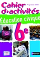 Éducation civique 6e : cahier d'activités : programme 2009 : version corrigée réservée au professeur