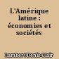 L'Amérique latine : économies et sociétés