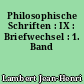 Philosophische Schriften : IX : Briefwechsel : 1. Band