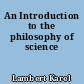An Introduction to the philosophy of science