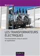 Les transformateurs électriques : fonctionnement, mise en œuvre et exploitation