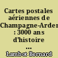 Cartes postales aériennes de Champagne-Ardenne : 3000 ans d'histoire vus du ciel