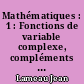 Mathématiques : 1 : Fonctions de variable complexe, compléments sur l'intégration,transformations de Laplace et Fourier, séries de Fourier