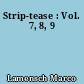 Strip-tease : Vol. 7, 8, 9