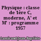 Physique : classe de 1ère C, moderne, A' et M' : programme 1957