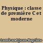 Physique : classe de première C et moderne