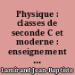 Physique : classes de seconde C et moderne : enseignement du second degré - programmes 1945 : avec figures, lectures et de nombreux exercices et problèmes