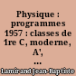 Physique : programmes 1957 : classes de 1re C, moderne, A', C' et M'
