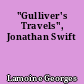 "Gulliver's Travels", Jonathan Swift