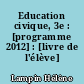 Education civique, 3e : [programme 2012] : [livre de l'élève]
