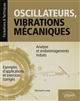 Oscillateurs, vibrations mécaniques : analyse et endommagements induits : avec exemples d'applications et exercices corrigés
