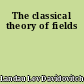 The classical theory of fields