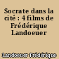 Socrate dans la cité : 4 films de Frédérique Landoeuer