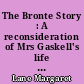 The Bronte Story : A reconsideration of Mrs Gaskell's life of Charlotte Bronte