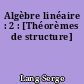 Algèbre linéaire : 2 : [Théorèmes de structure]