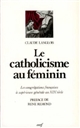 Le catholicisme au féminin : les congrégations françaises à supérieure générale au XIXe siècle