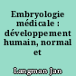 Embryologie médicale : développement humain, normal et pathologique