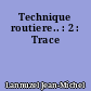 Technique routiere.. : 2 : Trace