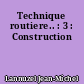 Technique routiere.. : 3 : Construction