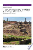 The Carcinogenicity of Metals : Human Risk Through Occupational and Environmental Exposure