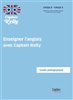 Enseigner l'anglais avec Captain Kelly : guide pédagogique : cycle 2 - cycle 3