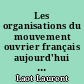 Les organisations du mouvement ouvrier français aujourd'hui : PCF, PS, CGT, CFDT, etc.
