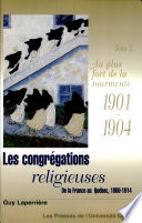 Les congrégations religieuses : de la France au Québec, 1880-1914 : tome 1 : Premières bourrasques : 1880-1900