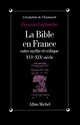 La Bible en France entre mythe et critique : (XVIe-XIXe siècle)