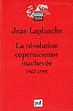 La révolution copernicienne inachevée : travaux, 1967-1992
