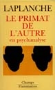 Le primat de l'autre en psychanalyse : travaux 1967-1992