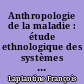 Anthropologie de la maladie : étude ethnologique des systèmes de représentations étiologiques et thérapeutiques dans la société occidentale contemporaine