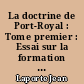 La doctrine de Port-Royal : Tome premier : Essai sur la formation et le développement de la doctrine : 1 : Saint-Cyran