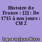Histoire de France : [2] : De 1715 à nos jours : CM 2
