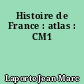 Histoire de France : atlas : CM1
